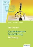 Kaufmännische Buchführung: Einführung: Arbeitsheft, übereinstimmend ab 129. Auflage des Schülerbuches - Eberhard Arens, Waldemar Straube, Rolf Arens, Hermann-Josef Trappe Hauptdarsteller: Thomas Trappe 