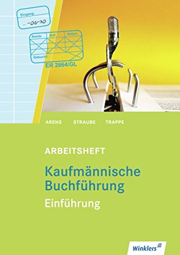Kaufmännische Buchführung: Einführung: Arbeitsheft, übereinstimmend ab 129. Auflage des Schüler Kaufmännische Buchführung: Einführung: Arbeitsheft, übereinstimmend ab 129. Auflage des Schüler