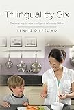 Trilingual by Six: The sane way to raise intelligent, talented children