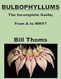 Bulbophyllums; the Incomplete Guide, From A to WHY?