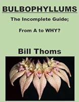 Bulbophyllums; the Incomplete Guide, From A to WHY? 1615848444 Book Cover
