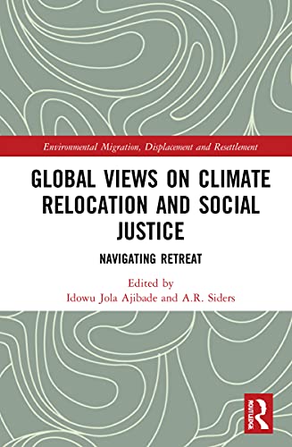 Global Views on Climate Relocation and Social Justice: Navigating Retreat (Routledge Studies in Environmental Migration, Displacement and Resettlement)