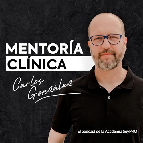 Mentoría Clínica con Carlos González Podcast Por Academia SoyPro arte de portada