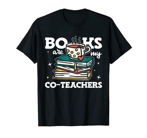 Libri sono i miei co-insegnanti Bookworm School Teacher Maglietta