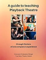 A Guide to teaching Playback Theatre: through the lens of one company's perspective 1076917097 Book Cover