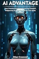 AI Advantage: Your Complete Guide to Integrating Artificial Intelligence in Everyday Life B0F633T8CC Book Cover