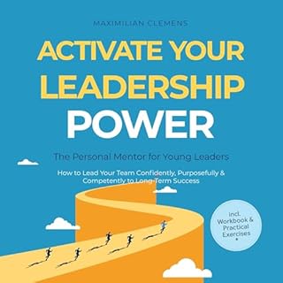 Activate Your Leadership POWER &ndash; The Personal Mentor for Young Leaders: How to Lead Your Team Confidently, Purposefully