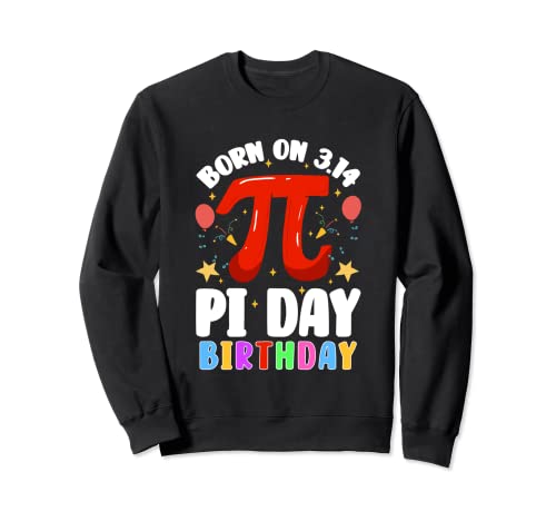Born on PI Day Birthday Math Geek Sweatshirt