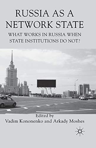 Russia as a Network State: What Works in Russia When State Institutions Do Not?