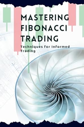 Mastering Fibonacci Trading: Techniques for Informed Trading: Amazon.co ...