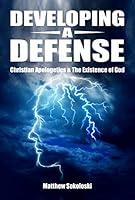 Developing a Defense: Christian Apologetics & The Existence of God 1936548356 Book Cover