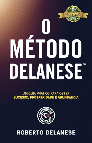 O Método Delanese: Um guia prático para obter Sucesso, Prosperidade e Abundância (The Delanese Method) (Portuguese Edition)