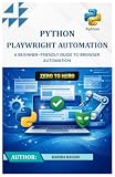 Python Playwright Automation: A Practical, Beginner-Friendly Guide to Reliable Browser Automation and End-to-End Testing