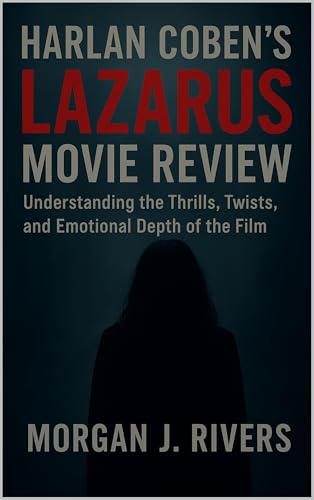 HARLAN COBEN'S LAZARUS MOVIE REVIEW: Understanding the Thrills, Twists, and Emotional Depth of the Film (English Edition)