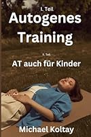 Die Macht des Autogenen Trainings: Autogenes Training auch für Kinder (German Edition) B0F5N6K2KG Book Cover