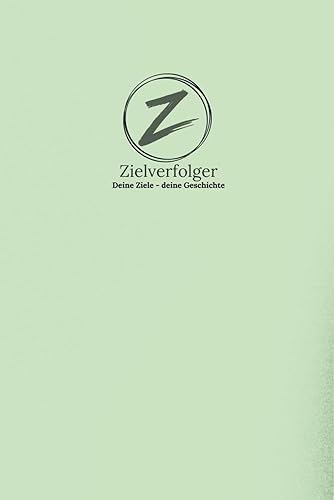 Zielverfolger Deine Ziele – deine Geschichte: Pistachio Edition | Zieltagebuch | Das Journal zur Erfüllung deiner Wünsche und Ziele.