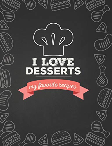 I Love Desserts: My Favorite Recipes