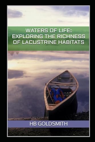 Waters of Life: Exploring The Richness of Lacustrine Habitats