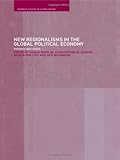  New Regionalism in the Global Political Economy: Theories and Cases (Routledge/Warwick Studies in Globalisation, Band 10)