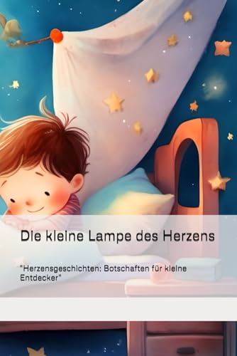Die Lampe des Herzens ('Herzensgeschichten: Botschaften für kleine Entdecker', Band 1)