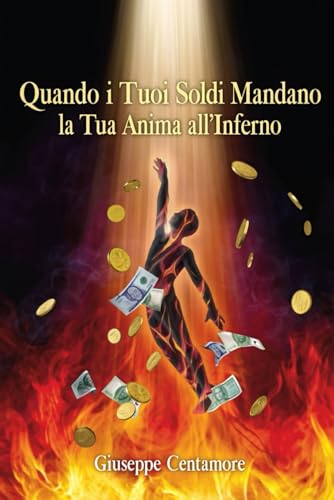 Quando i Tuoi Soldi Mandano la Tua Anima all�fInferno: Come i risparmi sudati possono salvare un�fanima ? o perderla per sempre (V