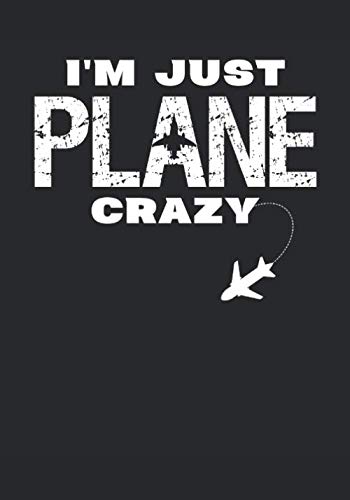 I'm Just Plane Crazy Gift for Plane Lovers and pilots Notebook: 150 pages lined paper journal aviation Airplane design 7x10