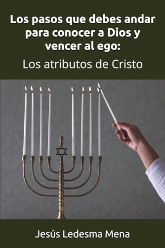 Los pasos que debes andar para conocer a Dios y vencer al ego:: Los atributos de Cristo