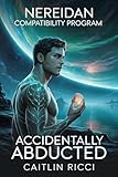 Accidentally Abducted: MM, Low Angst, Spicy, Funny (Nereidan Compatibility Program Book 1)