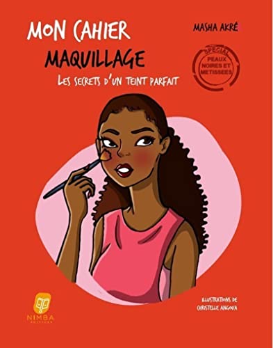 Mon Cahier Maquillage - Spécial peaux noires et métissées - Le secrets d'un teint parfait: Les secrets d'un teint parfait, peaux noires et métissées