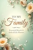 To My Family: Essential Details & End-of-Life Planner