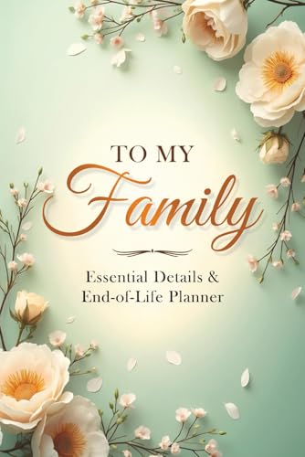 To My Family: Essential Details & End-of-Life Planner