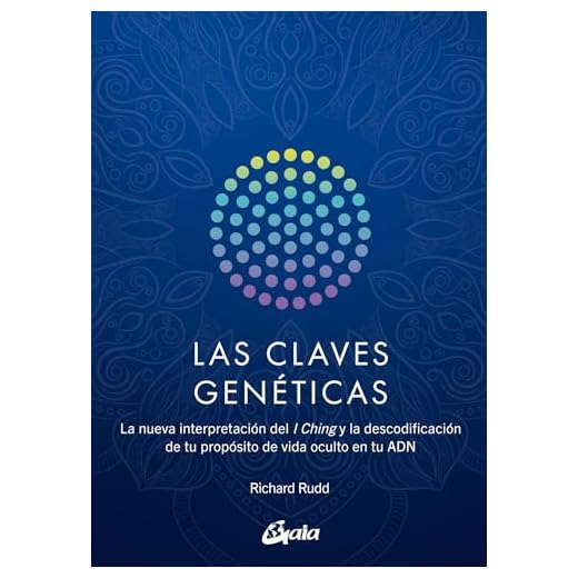 Las claves genéticas: La nueva interpretación del I Ching y la descodificación de tu propósito de vida oculto en tu ADN (Saber-Ser)