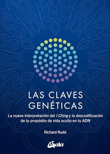 Las claves genéticas: La nueva interpretación del I Ching y la de...