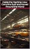  Inside the Machine: How Cars Are Built and Moved Around the World (English Edition)