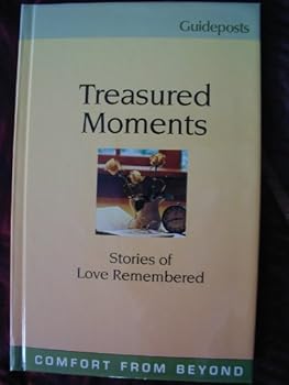 Hardcover Treasured Moments - Stories of Love Remembered (Guideposts "Comfort from Beyond" series) Book