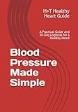 blood pressure heart disease  Blood Pressure Made Simple: A Practical Guide and 30-Day Logbook for a Healthy Heart