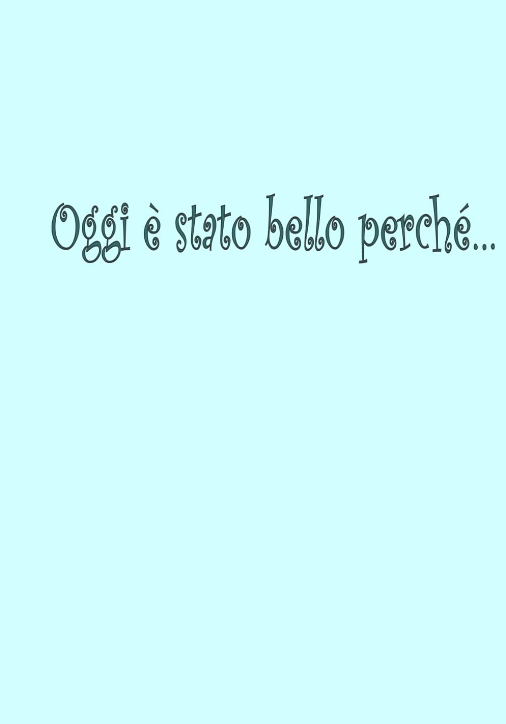 Oggi è stato bello perché…: Diario della gratitudine per scrivere le cose positive della giornata, con pagine da colorare per rilassarsi e ritrovare calma e benessere.