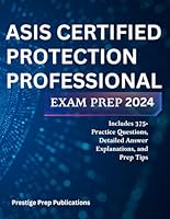 ASIS CERTIFIED PROTECTION PROFESSIONAL EXAM PREP 2024: Includes 375+ Practice Questions, Detailed Answer Explanations, and Prep Tips (Asis exams) B0D8Z3WG8L Book Cover
