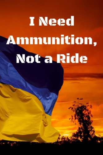 I Need Ammunition Not a Ride