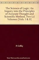The Science of Logic: An Inquiry into the Principles of Accurate Thought and Scientific Method, Two (2) Volumes [Vols. I & II] B000IOFLNE Book Cover
