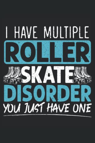 I Have Multiple Roller Skate Disorder: Roller Skating Notebook For A Roller Skater, Skater Boy And Skater Girl Who Enjoys Roller Blading.