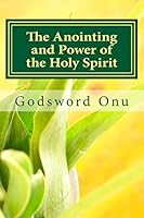 The Anointing and Power of the Holy Spirit: A Requirement for the Needed Ability and Empowerment of the Christian and Minister 1506000053 Book Cover