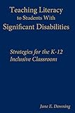 Teaching Literacy to Students With Significant Disabilities: Strategies for the K-12 Inclusive Classroom