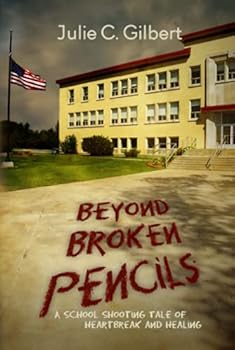 Hardcover Beyond Broken Pencils: A School Shooting Tale of Heartbreak and Healing Book