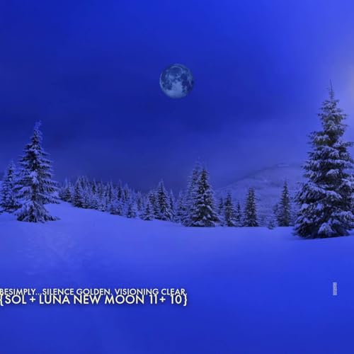 BeSimply...Silence Golden. Visioning Clear. {Sol +Luna New Moon 11 + 10}