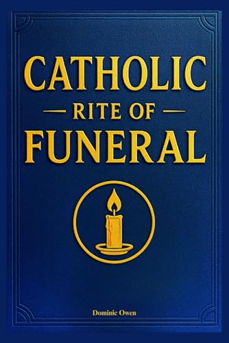 Catholic Rite of Funeral: Step-by-Step Guide to the Traditional Rites,