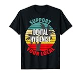 Cadeau d'hygiène dentaire, soutenez votre hygiène dentaire locale T-Shirt