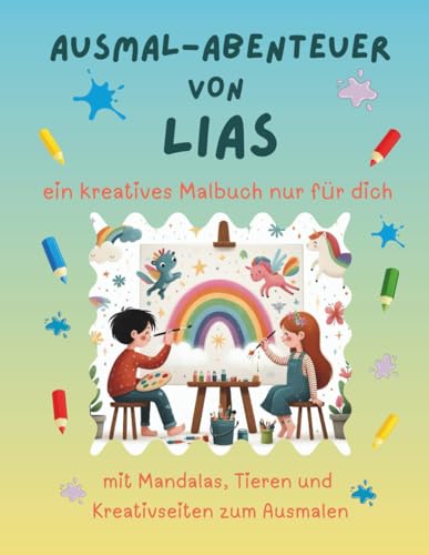 Ausmal-Abenteuer von Lias: Personalisiertes Malbuch für kreative Kinder mit Tieren, Natur, Mandalas & Mitmach-Seiten | 32 Seiten Ausmalspaß | Personalisiert für Lias (Personalisierte Ausmal-Abenteuer)