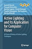 Active Lighting and Its Application for Computer Vision: 40 Years of History of Active Lighting Techniques...