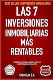 Las 7 Inversiones Inmobiliarias Más rentables: Modelos probados de éxito en inversión inmobiliaria: 2 (Inversión Inmobiliaria de Alta Rentabilidad)